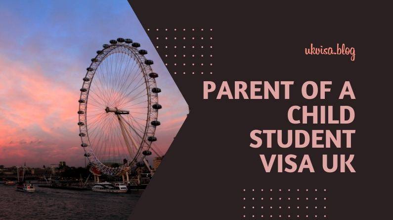 Parent of Child Student Visa UK Parent of Child Student Visa UK