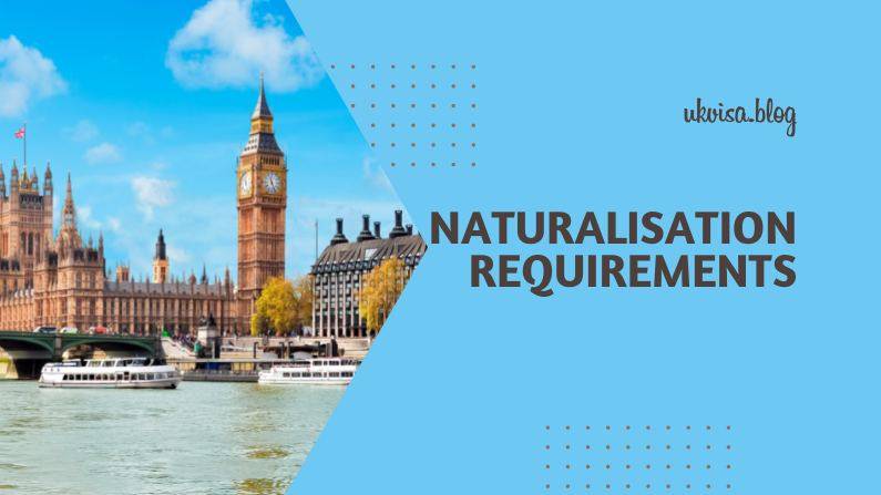 Naturalisation Requirements for British Citizenship Naturalisation Requirements for British Citizenship