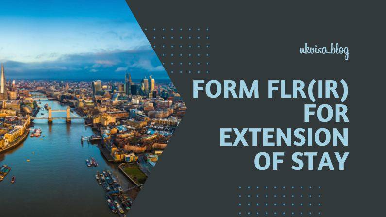 Form FLRIR Guidance Form FLR(IR) Guidance Notes for Extension of Stay in the UK
