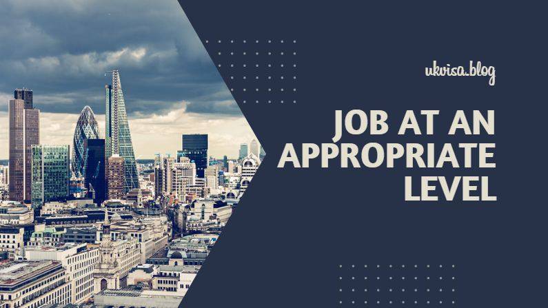 Job at an Appropriate Level Requirements Skilled Worker Visa UK Job at an Appropriate Level Requirements Skilled Worker Visa UK