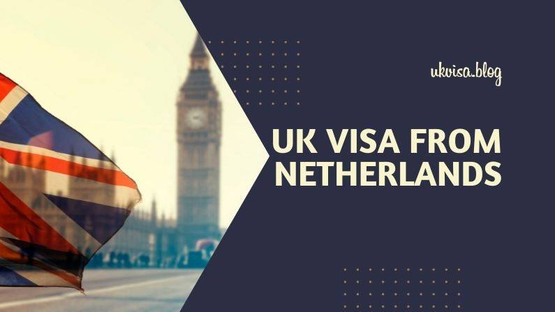 UK Visa Netherlands Fee and Entry Requirements in 2023 for Dutch citizens and residents