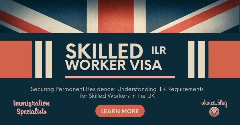 Skilled Worker Visa ILR Requirements