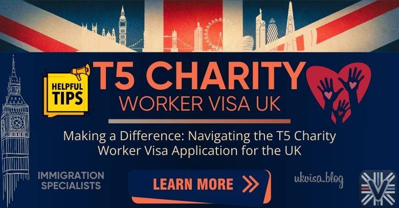 T5 Charity Worker Visa UK 2024: Expert Guidance & Tips