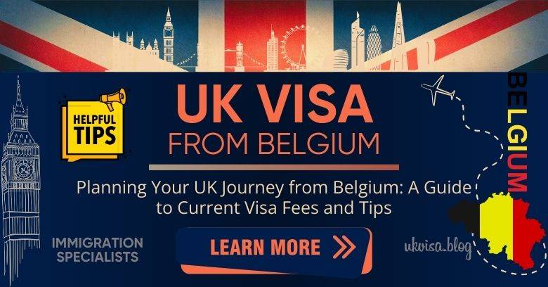 UK Visa Fees Belgium 2024 Expert Guidance for Belgians