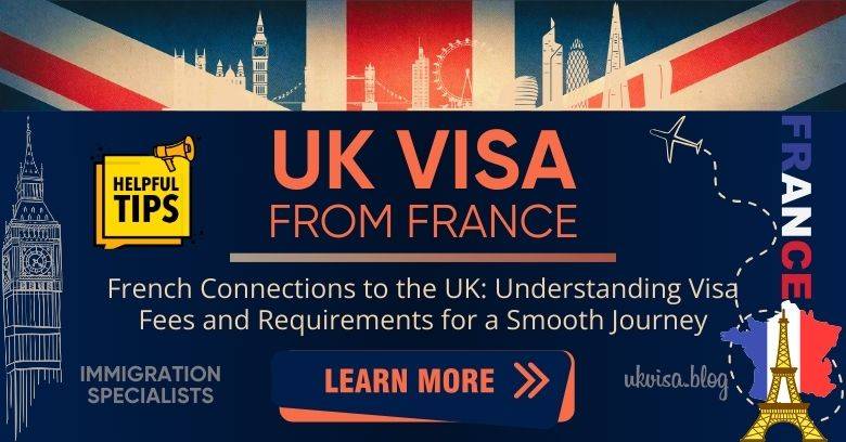 UK Visa for French Citizens 2024 Fees and Expert Guidance