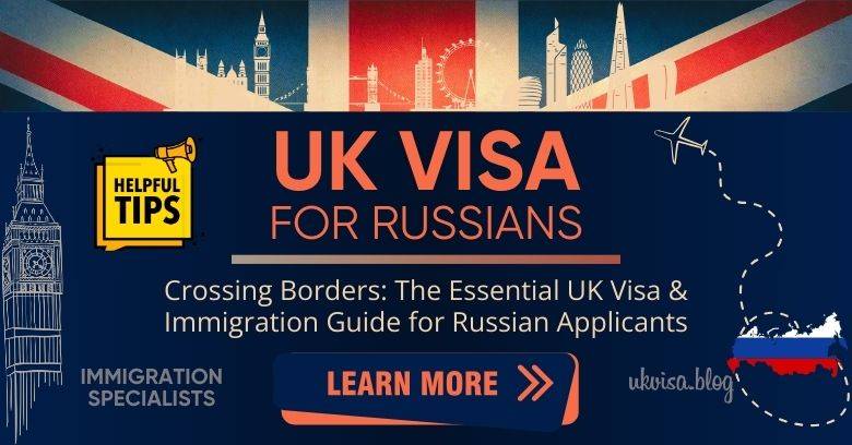 UK Visa for Russian Citizens 2024 Expert Guidance & Tips