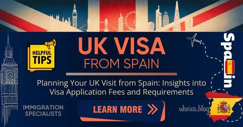 UK Visa Fees Spain 2024 Expert Guidance for Spanish Citizens