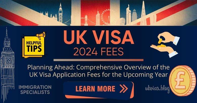 Latest UK Visa Fees 2024 Visit, Tourist, Work, Study, Spouse