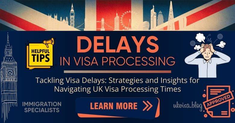 UK Visa Delay 2024 Reasons for Delays in UK Visa Processing Times