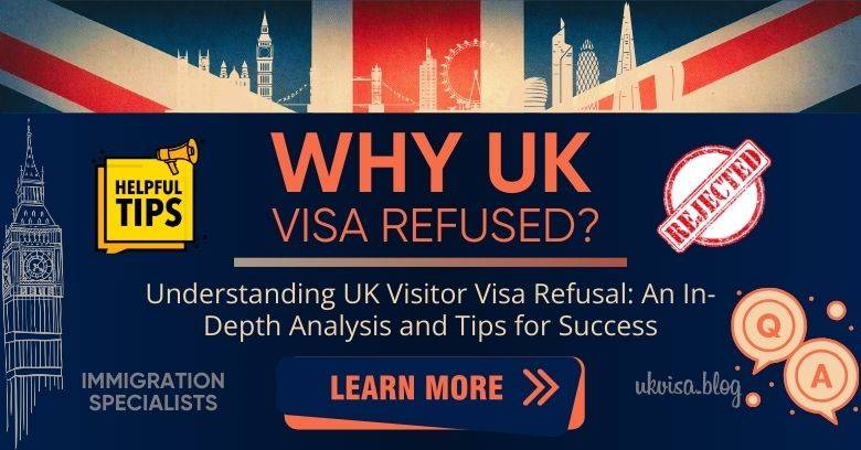 Understanding UK Visitor Visa Refusal: An In-Depth Analysis and Tips for Success