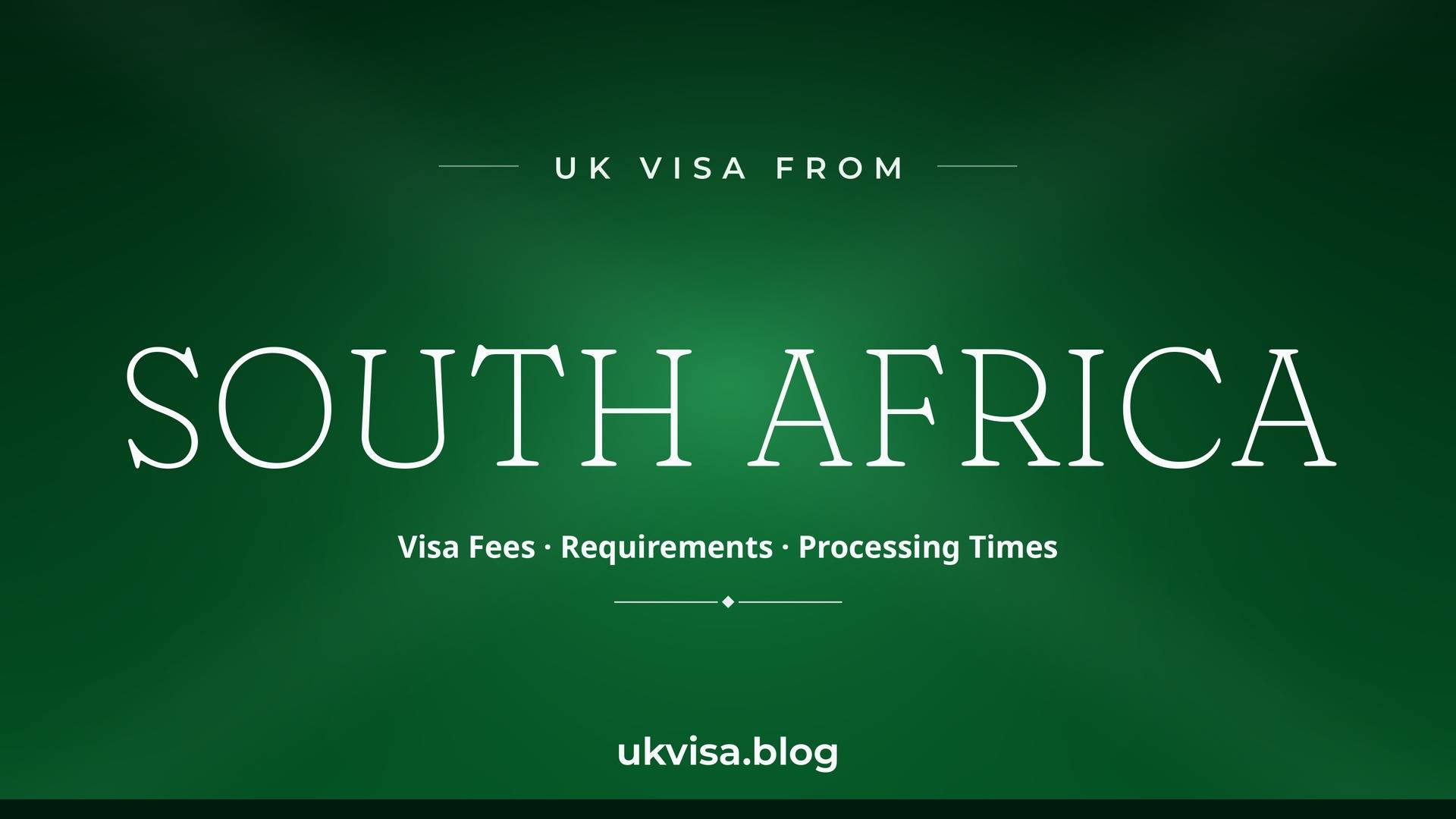 UK visa from South Africa featured image — South Africa in white serif type with "Visa Fees · Requirements · Processing Times" on a dark green national-colour background