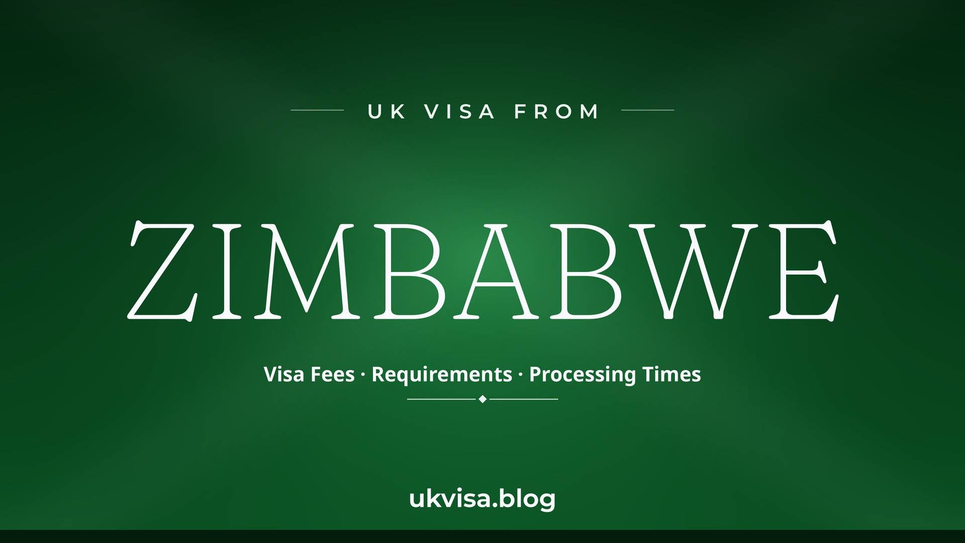 UK visa from Zimbabwe featured image — Zimbabwe in white serif type with "Visa Fees · Requirements · Processing Times" on a dark green national-colour background