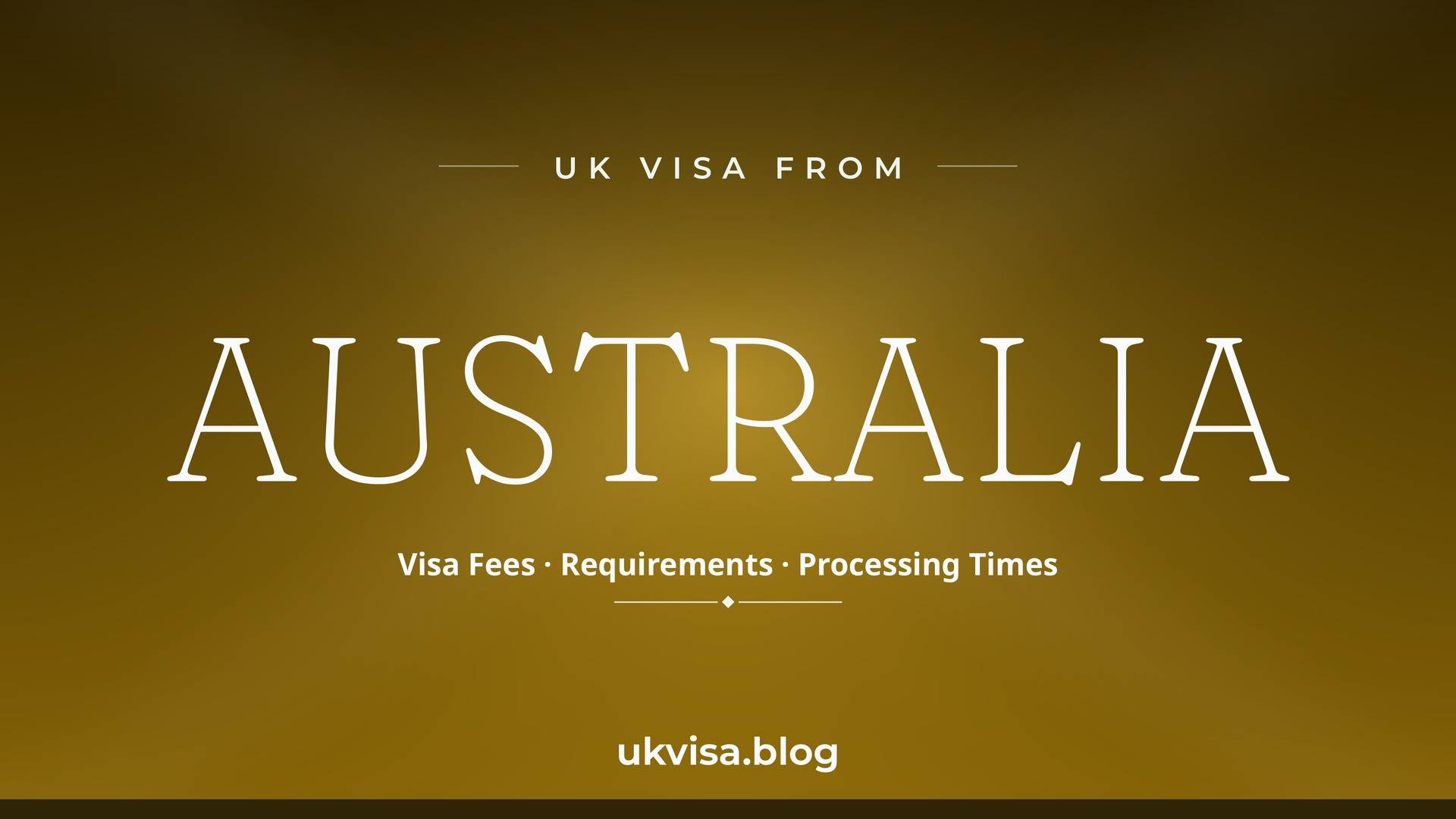 UK visa from Australia featured image — Australia in white serif type with "Visa Fees · Requirements · Processing Times" on a dark green-and-gold gold national-colour background