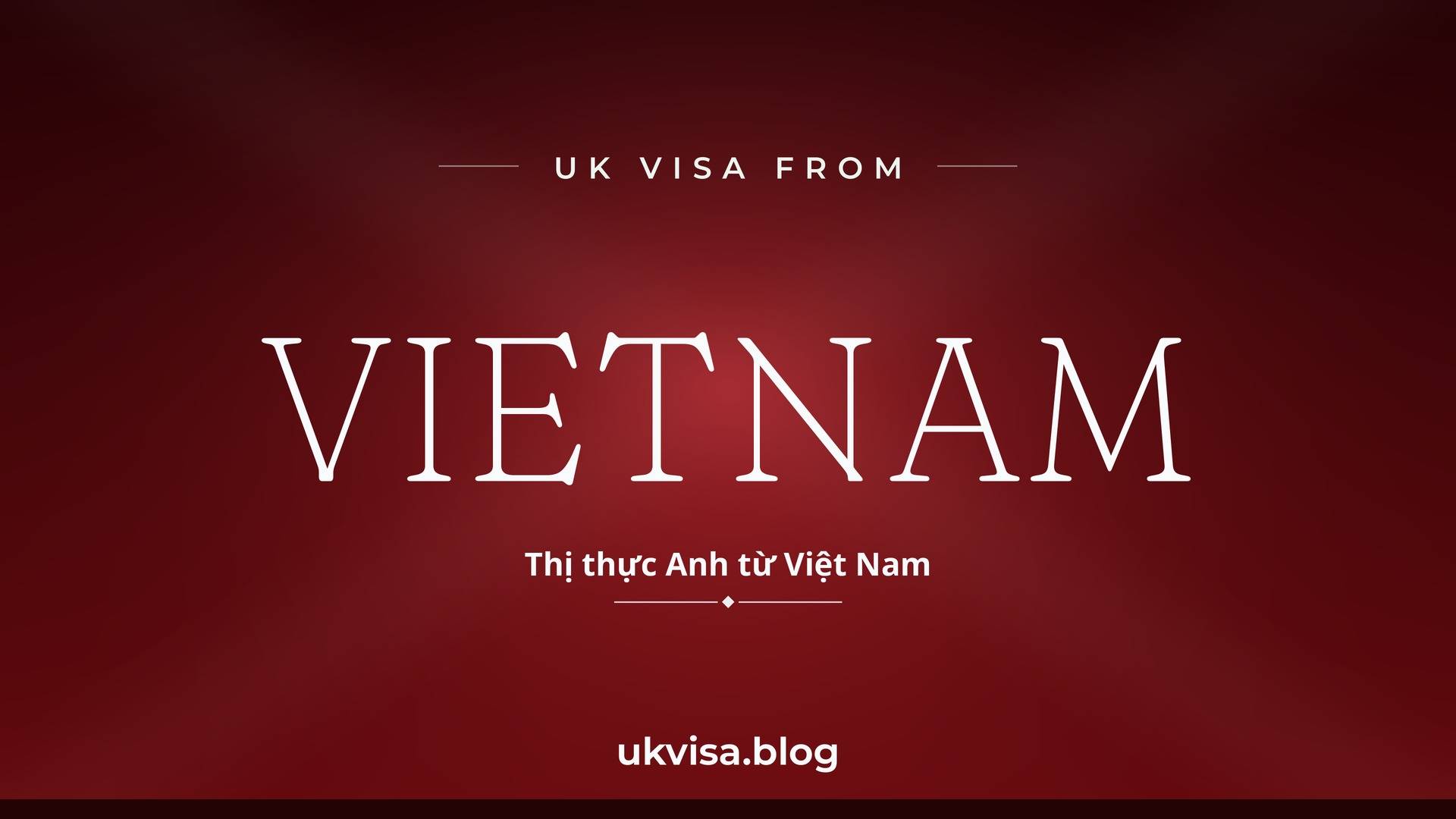 UK visa from Vietnam featured image — Vietnam in white serif type with the Vietnamese line "Thị thực Anh từ Việt Nam" on a dark red national-colour background