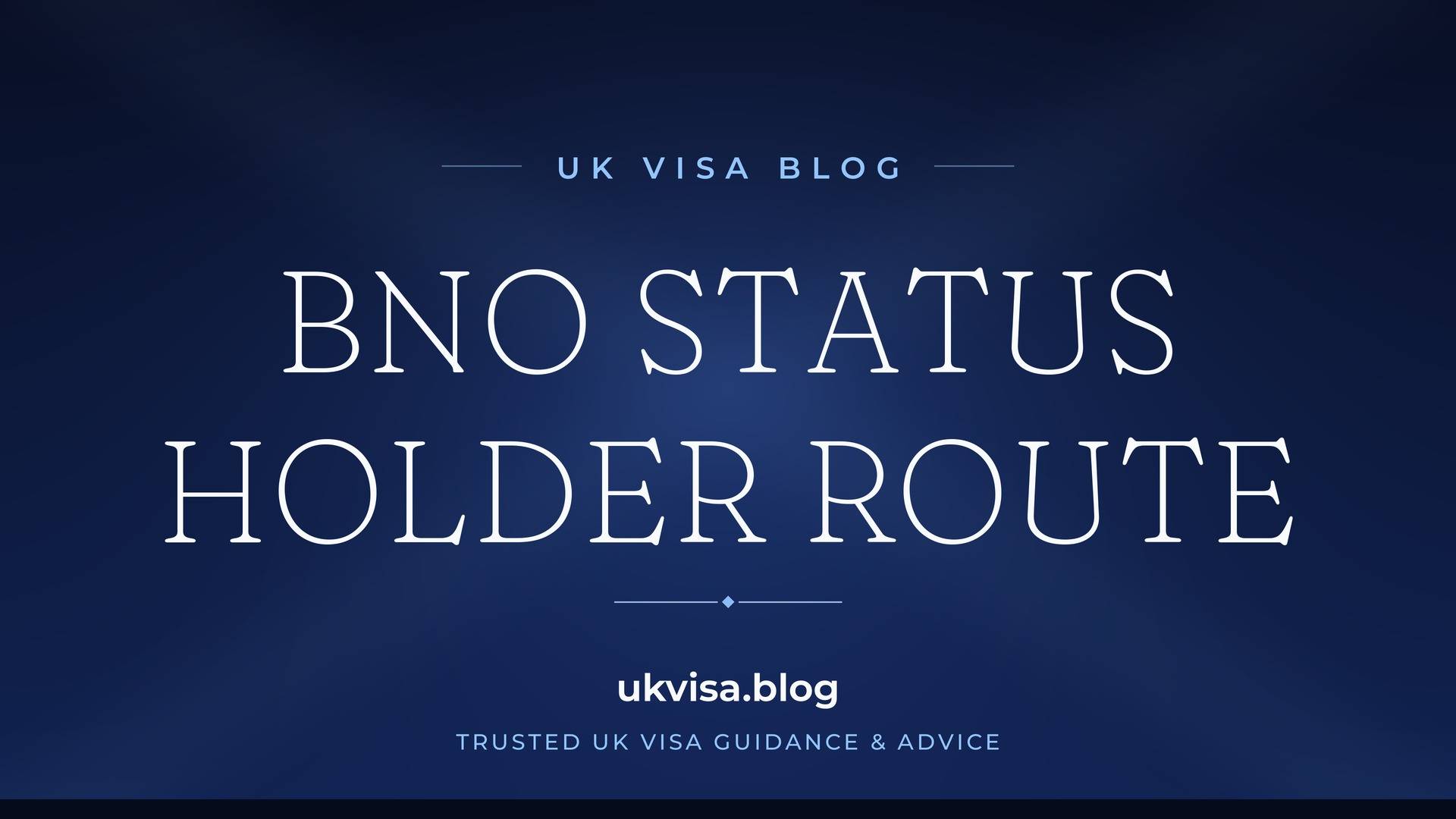 UK Visa Blog featured image — "BNO Status Holder Route" in white serif type on a navy blue background with Union Jack light beams