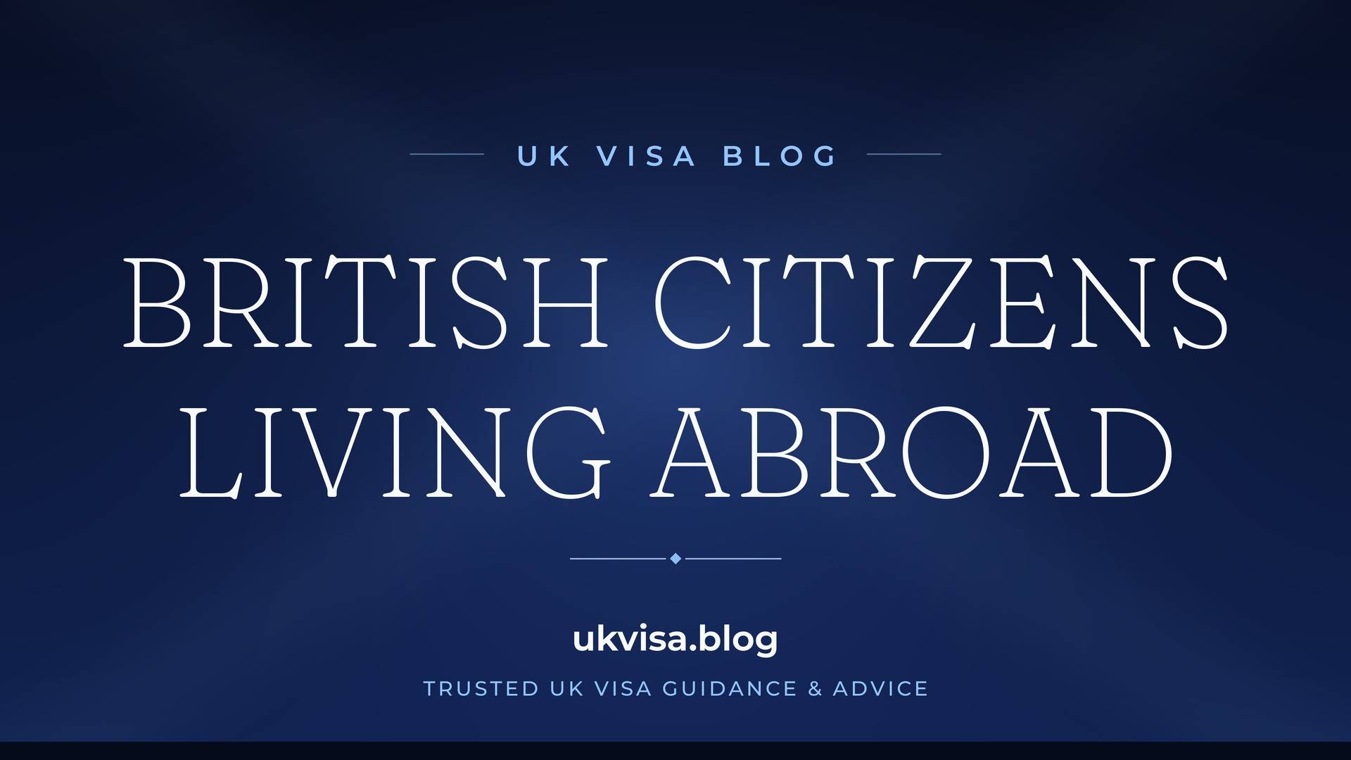 UK Visa Blog featured image — "British Citizens Living Abroad" in white serif type on a navy blue background with Union Jack light beams