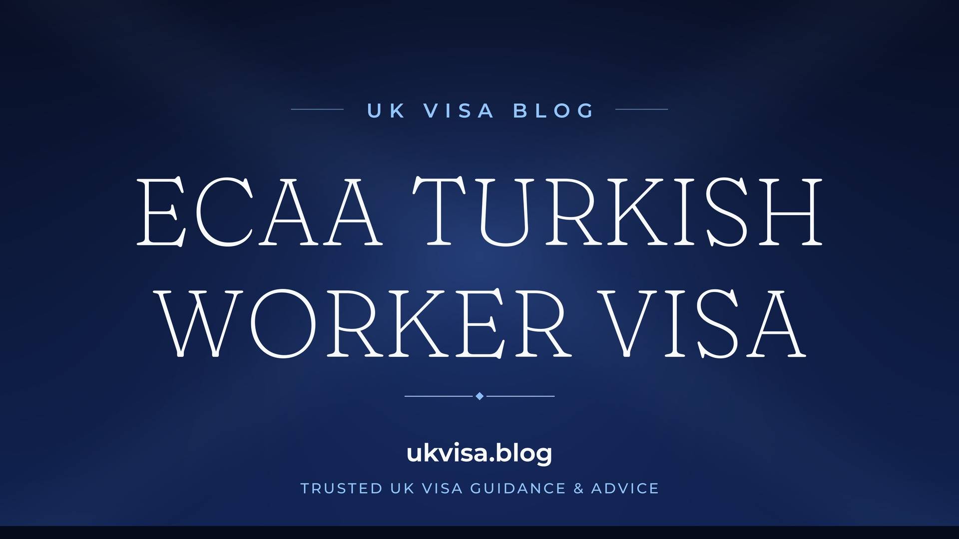 UK Visa Blog featured image — "ECAA Turkish Worker Visa" in white serif type on a navy blue background with Union Jack light beams