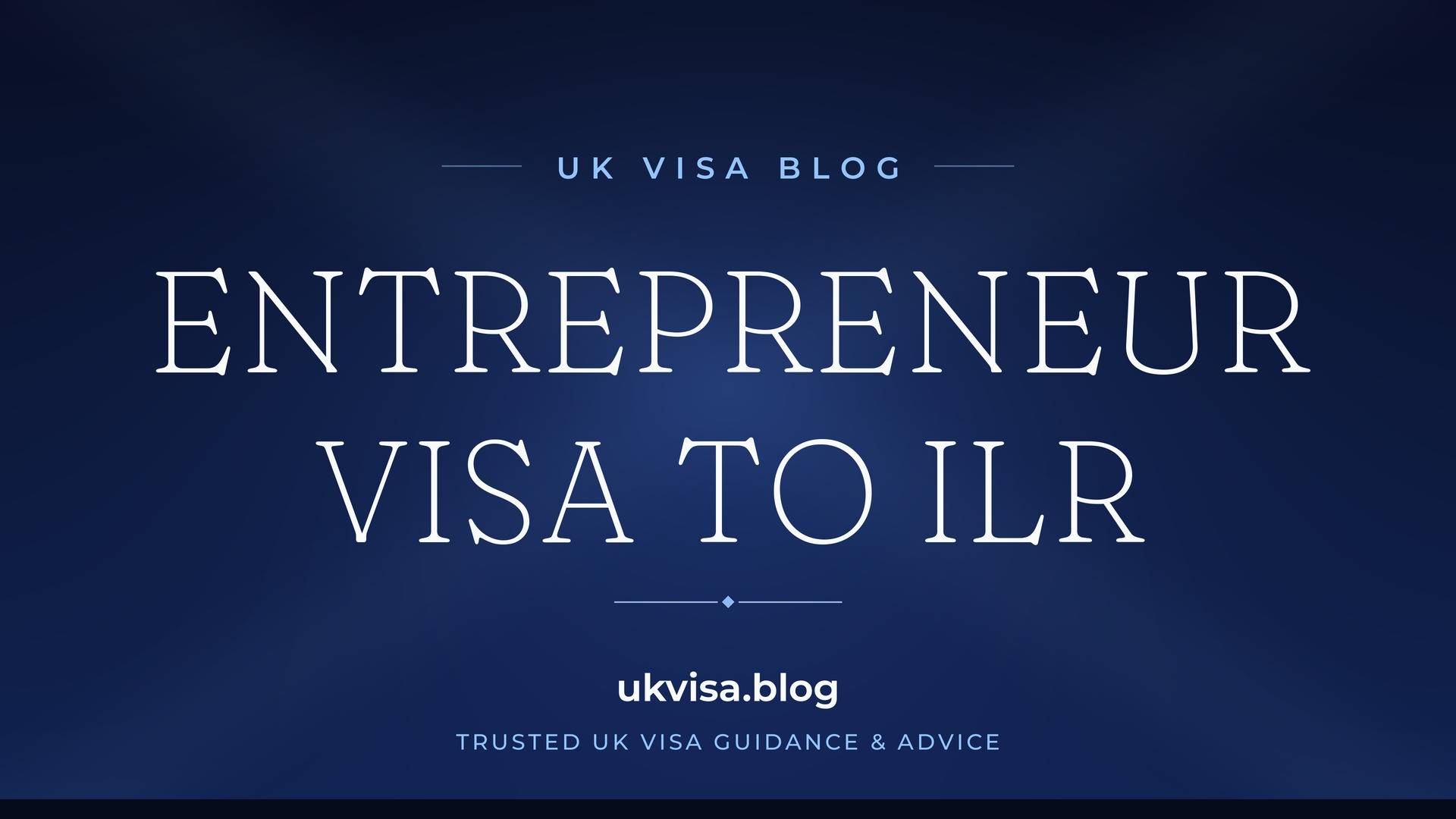 UK Visa Blog featured image — "Entrepreneur Visa to ILR" in white serif type on a navy blue background with Union Jack light beams