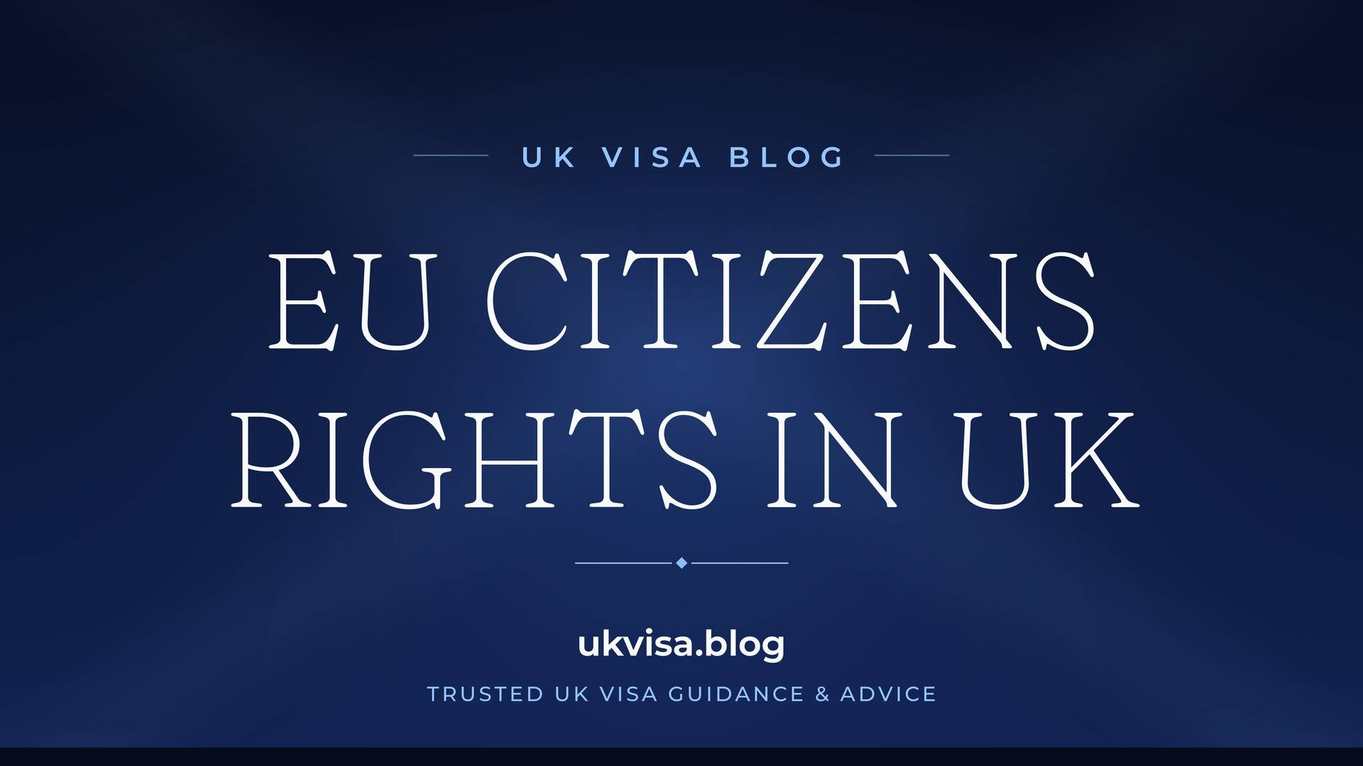 UK Visa Blog featured image — "EU Citizens Rights in UK" in white serif type on a navy blue background with Union Jack light beams