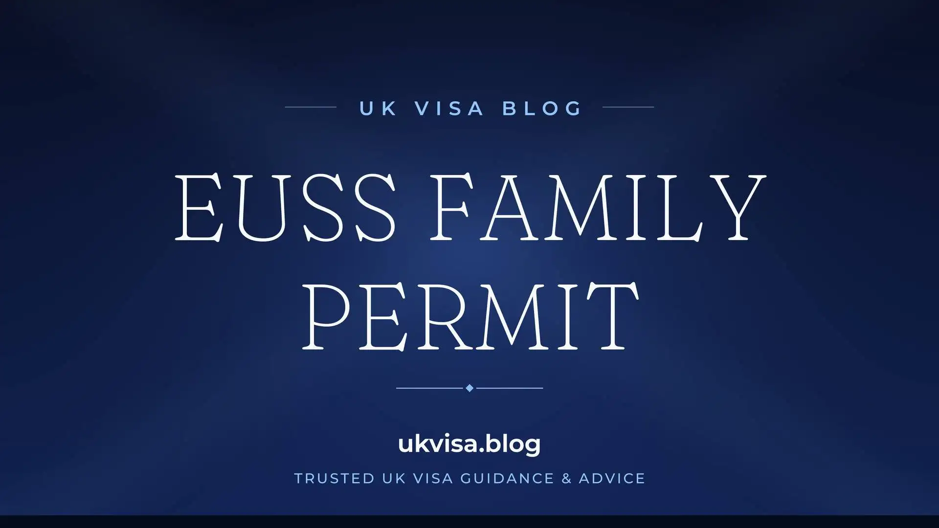 UK Visa Blog featured image — "EUSS Family Permit" in white serif type on a navy blue background with Union Jack light beams