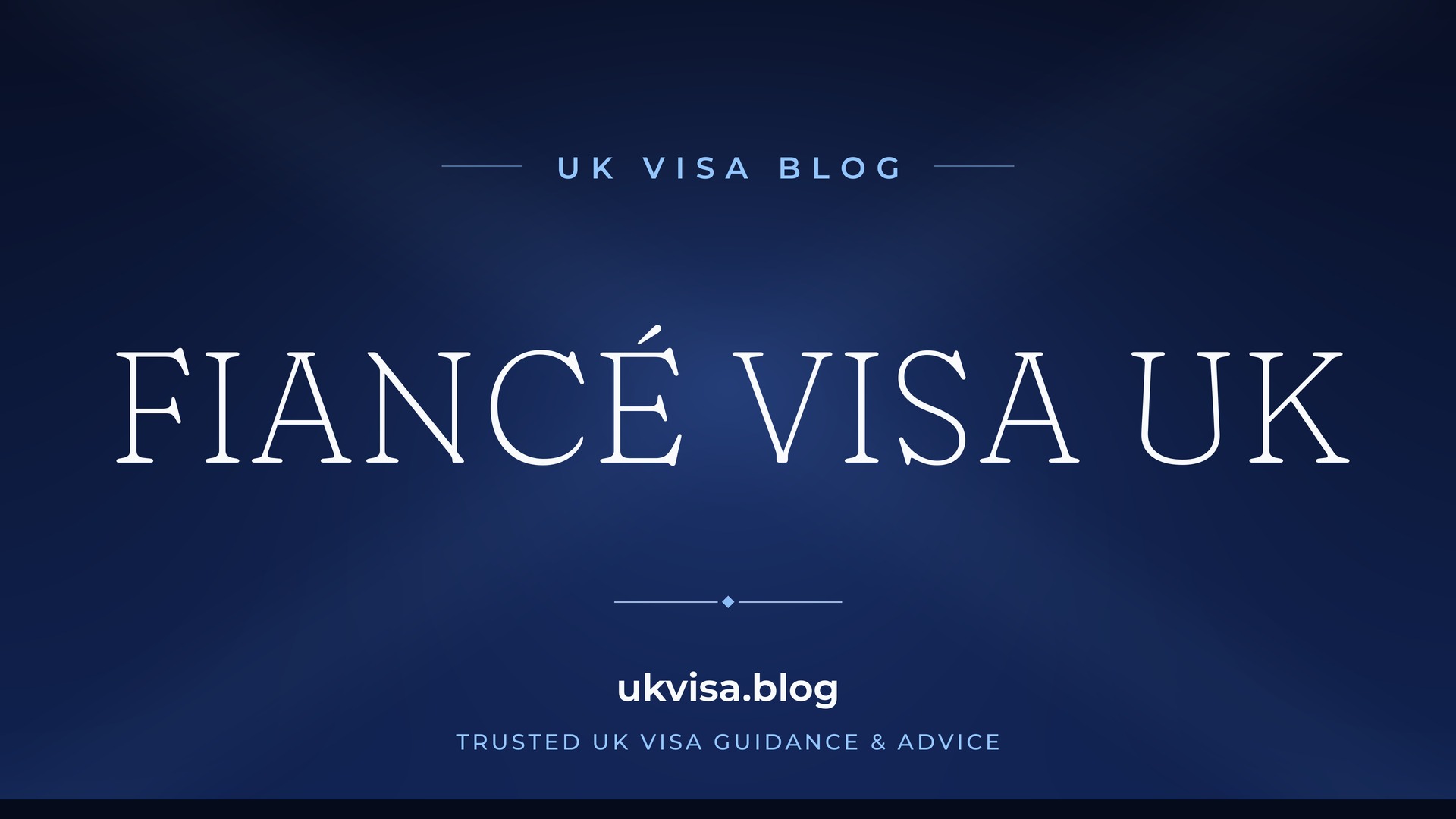 UK Visa Blog featured image — "Fiancé Visa UK" in white serif type on a navy blue background with Union Jack light beams