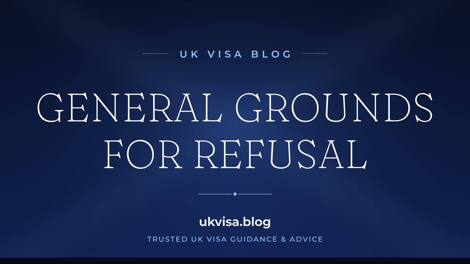 UK Visa Blog featured image — "General Grounds for Refusal" in white serif type on a navy blue background with Union Jack light beams