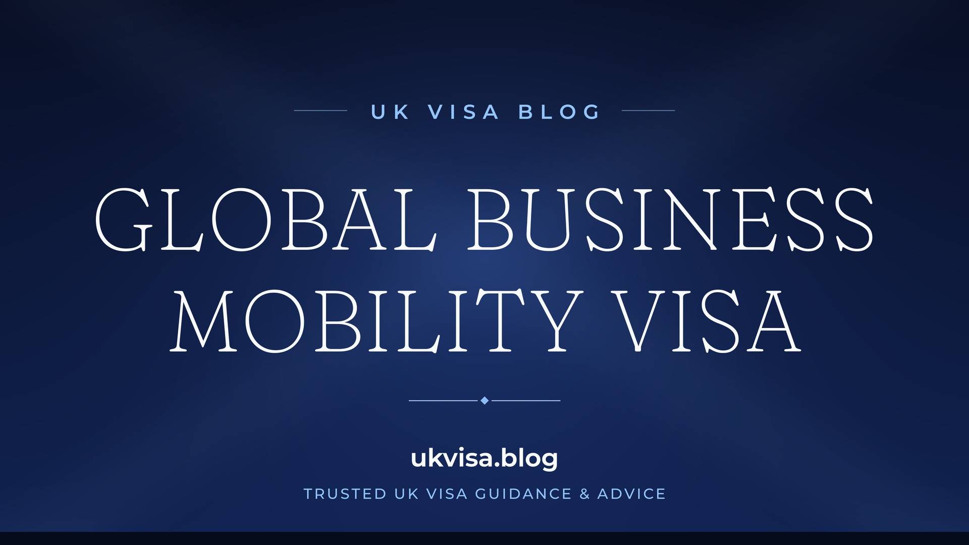 UK Visa Blog featured image — "Global Business Mobility Visa" in white serif type on a navy blue background with Union Jack light beams