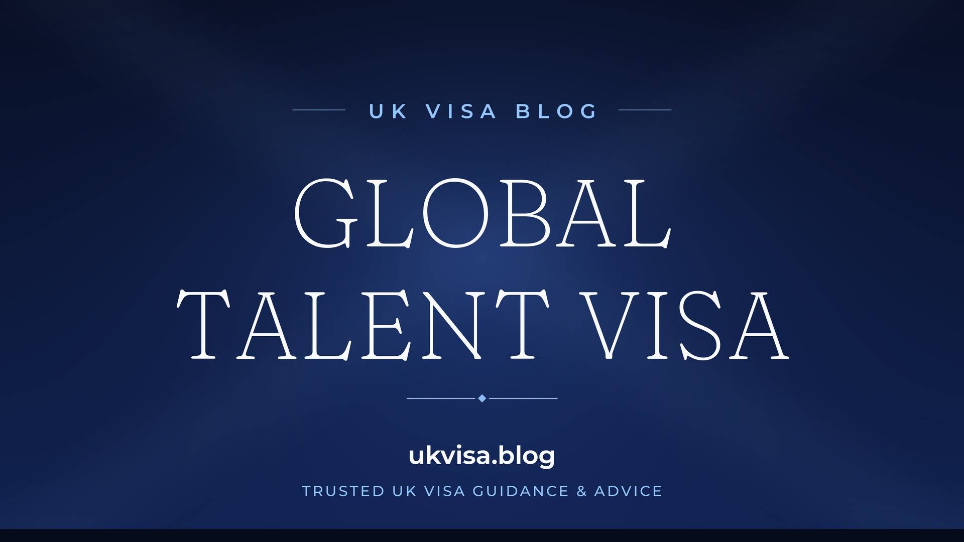 UK Visa Blog featured image — "Global Talent Visa" in white serif type on a navy blue background with Union Jack light beams