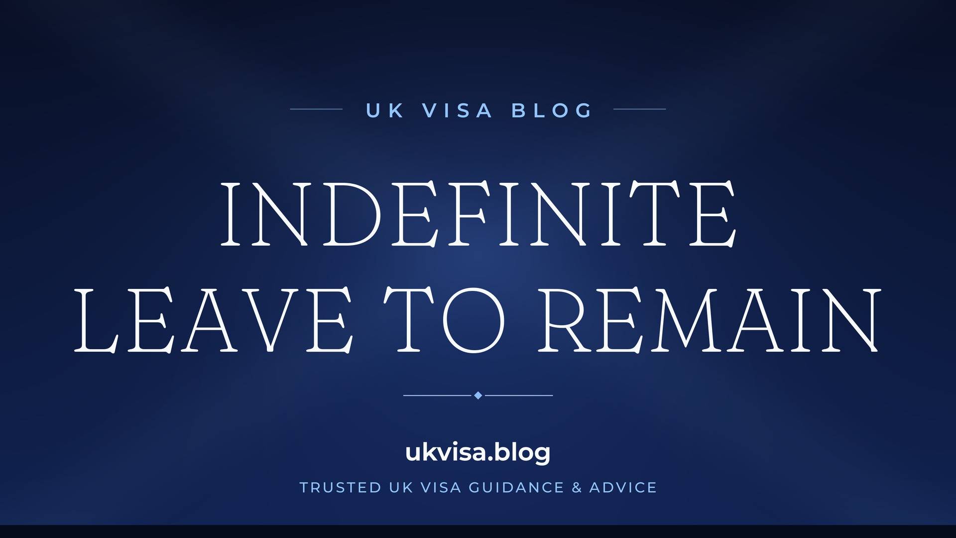 UK Visa Blog featured image — "Indefinite Leave to Remain" in white serif type on a navy blue background with Union Jack light beams