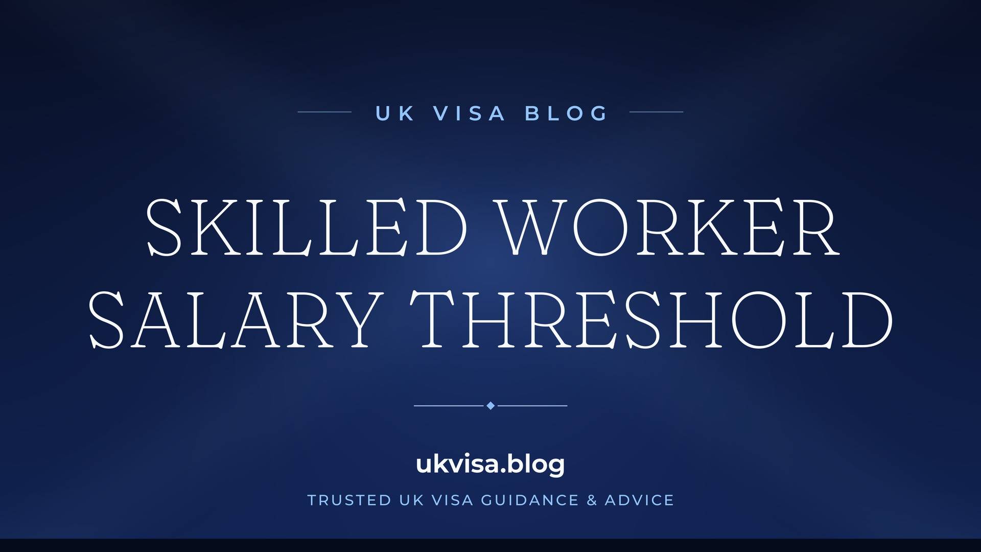 UK Visa Blog featured image — "Skilled Worker Salary Threshold" in white serif type on a navy blue background with Union Jack light beams