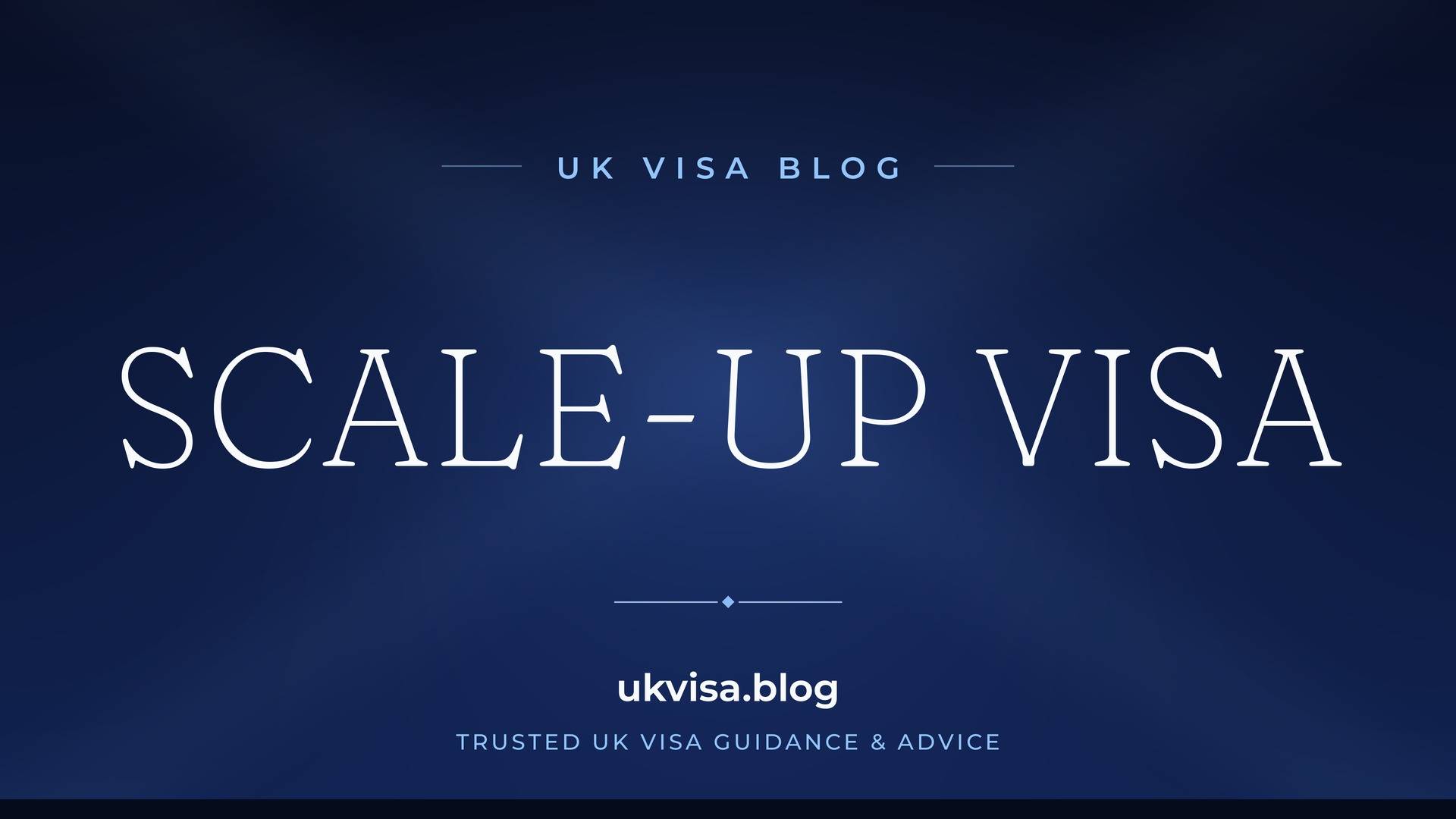 UK Visa Blog featured image — "Scale-up Visa" in white serif type on a navy blue background with Union Jack light beams