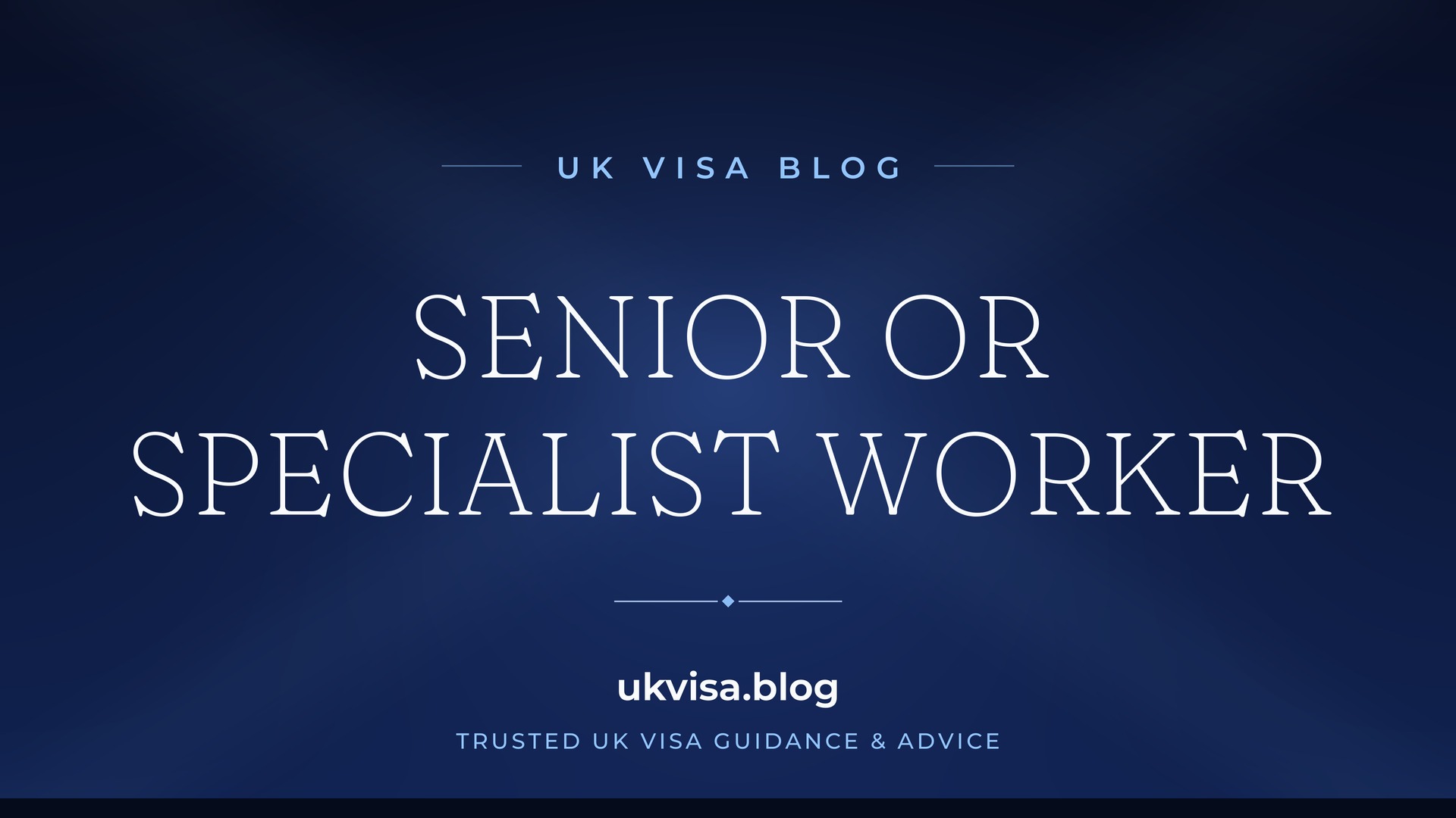 UK Visa Blog featured image — "Senior or Specialist Worker" in white serif type on a navy blue background with Union Jack light beams