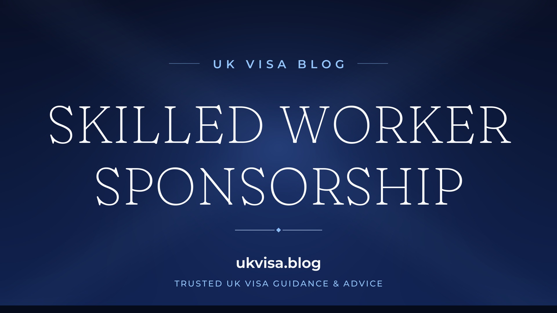 UK Visa Blog featured image — "Skilled Worker Sponsorship" in white serif type on a navy blue background with Union Jack light beams