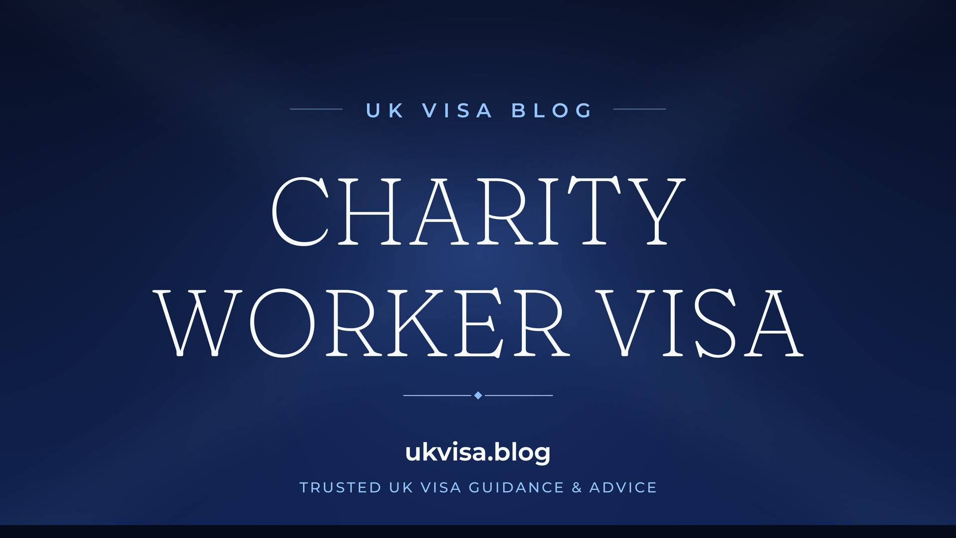 UK Visa Blog featured image — "Charity Worker Visa" in white serif type on a navy blue background with Union Jack light beams