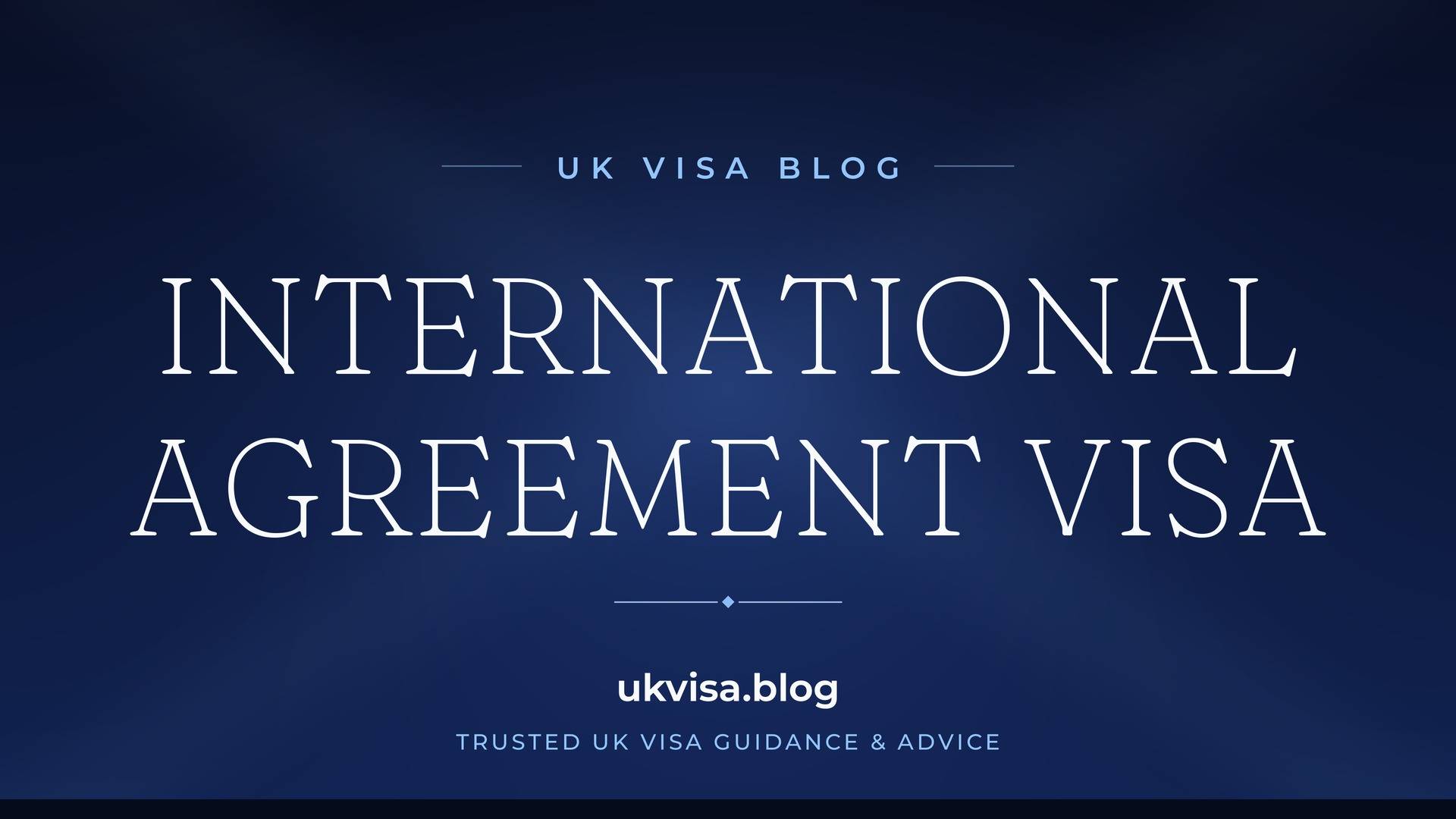 UK Visa Blog featured image — "International Agreement Visa" in white serif type on a navy blue background with Union Jack light beams