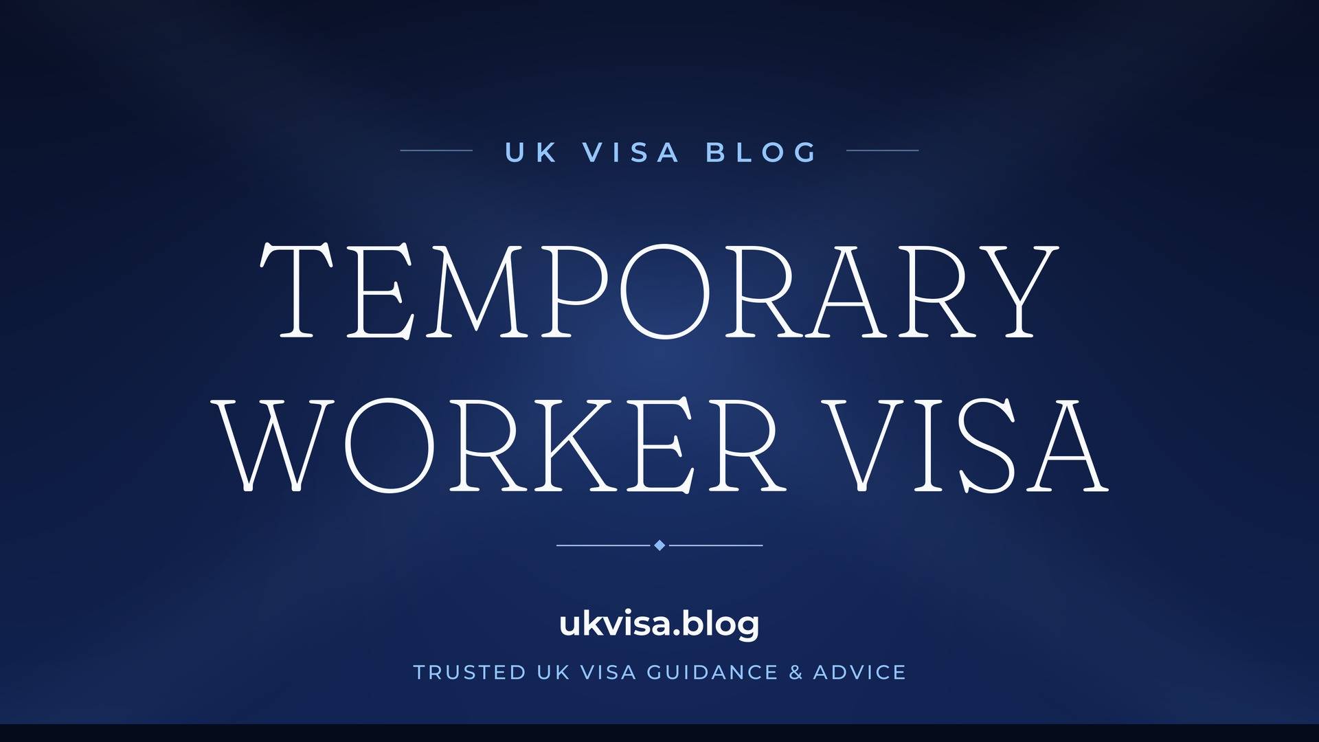 UK Visa Blog featured image — "Temporary Worker Visa" in white serif type on a navy blue background with Union Jack light beams