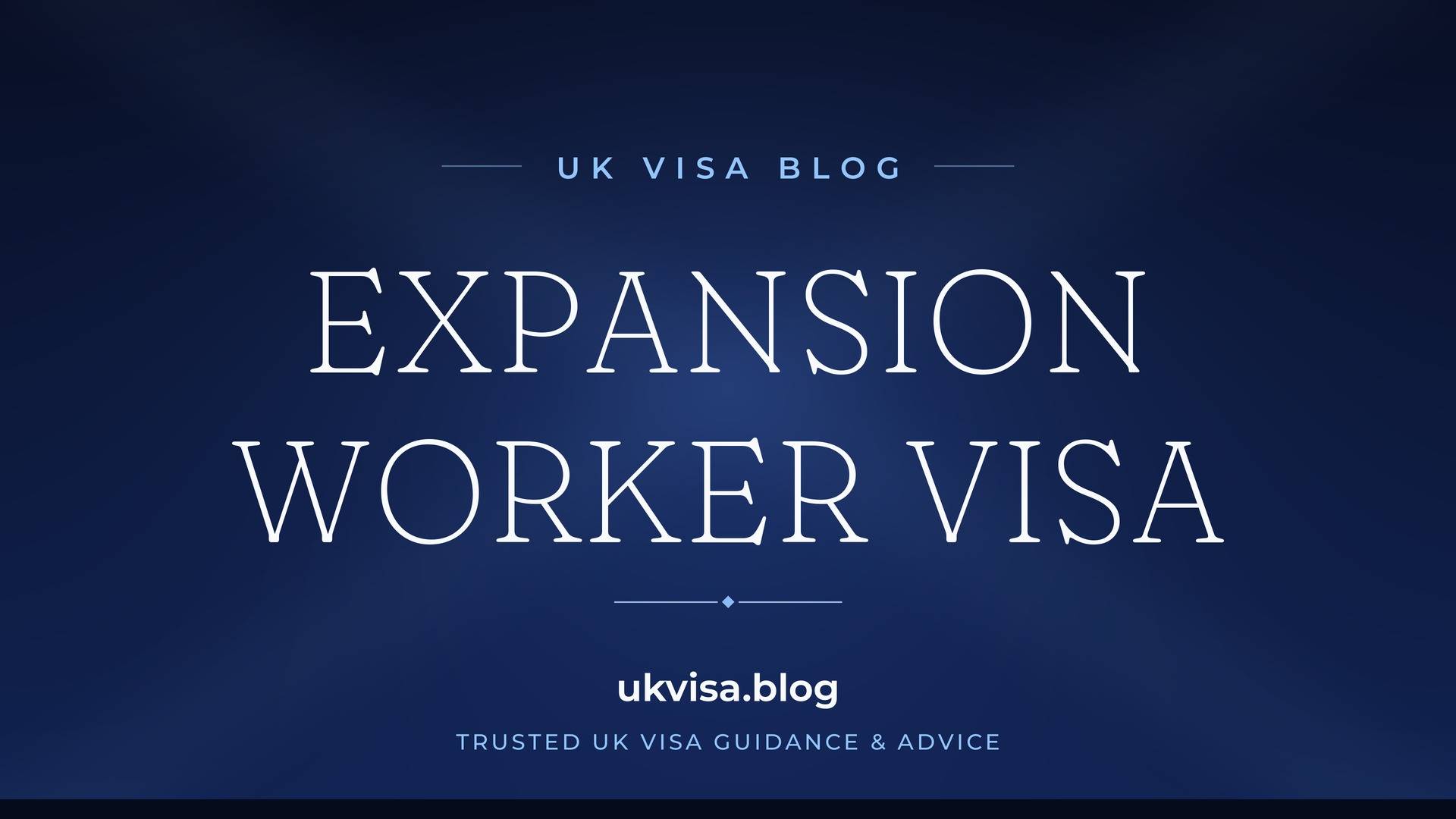 UK Visa Blog featured image — "Expansion Worker Visa" in white serif type on a navy blue background with Union Jack light beams