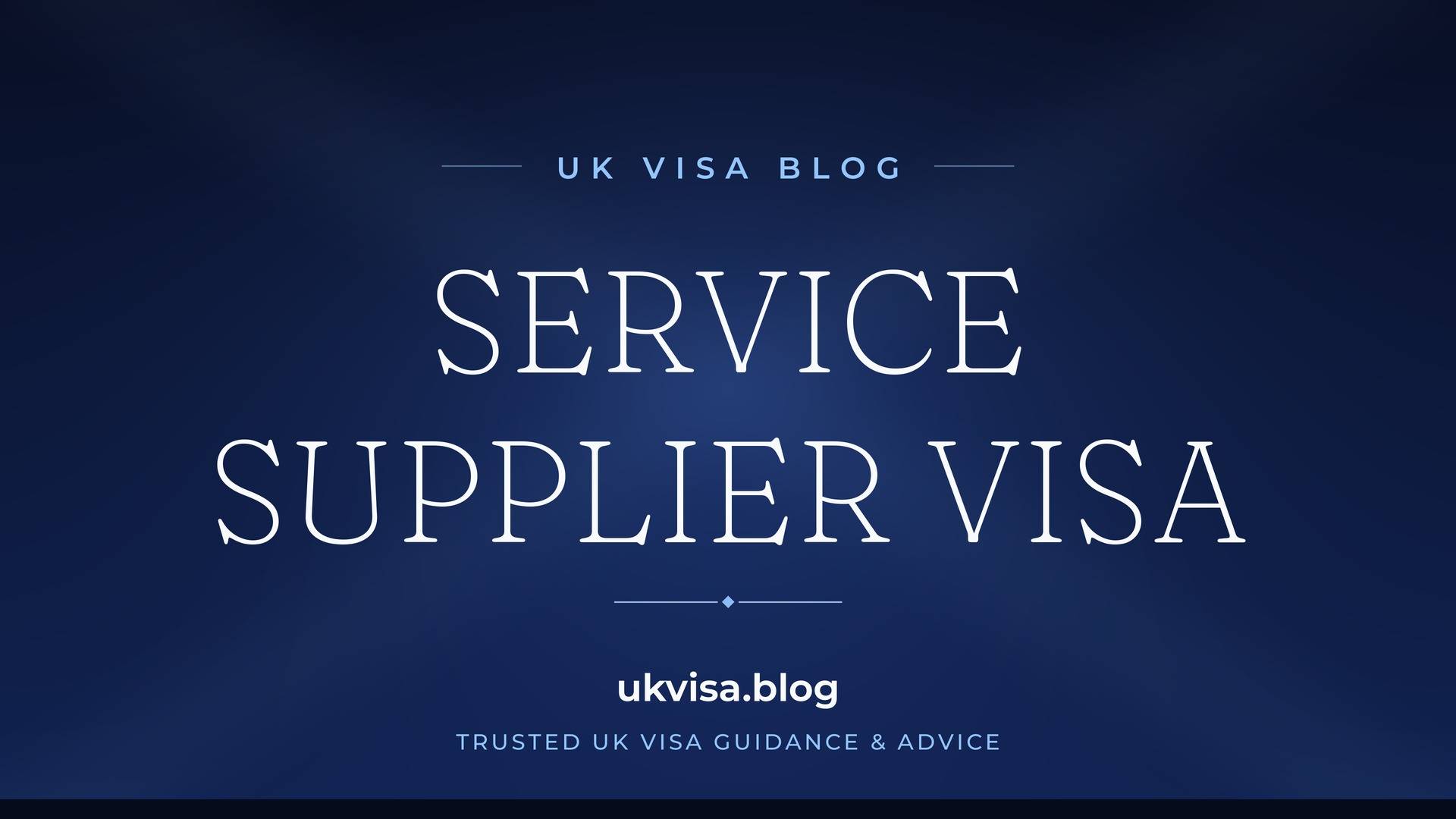 UK Visa Blog featured image — "Service Supplier Visa" in white serif type on a navy blue background with Union Jack light beams