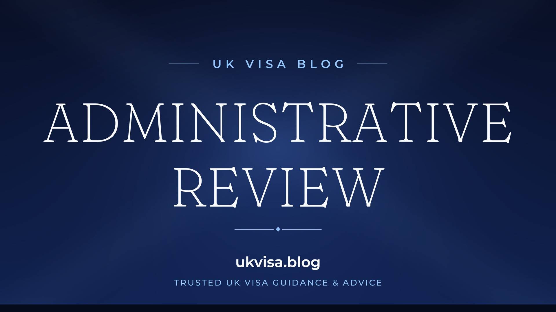 UK Visa Blog featured image — "Administrative Review" in white serif type on a navy blue background with Union Jack light beams