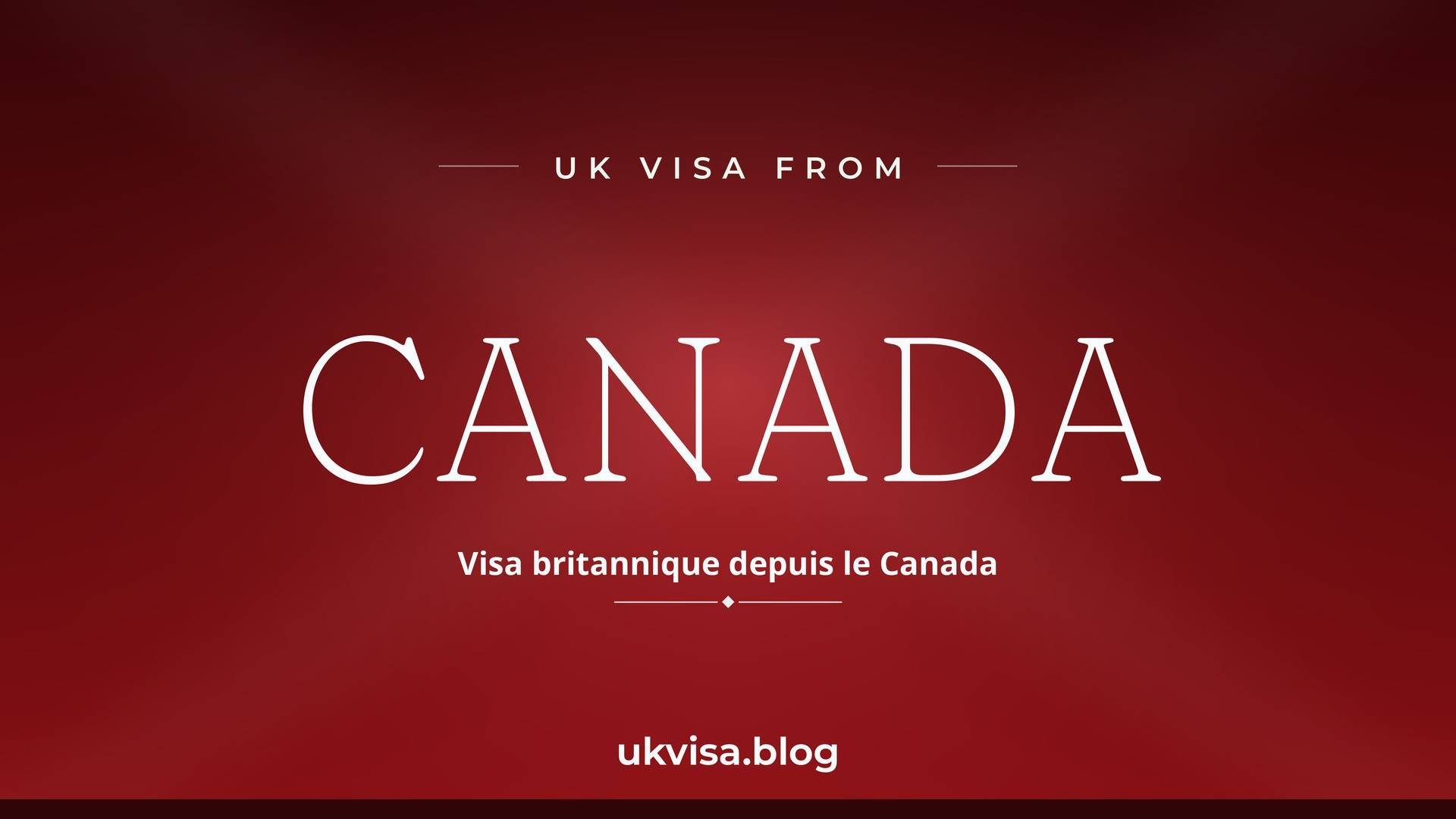 UK visa from Canada featured image — Canada in white serif type with the French line "Visa britannique depuis le Canada" on a dark red national-colour background