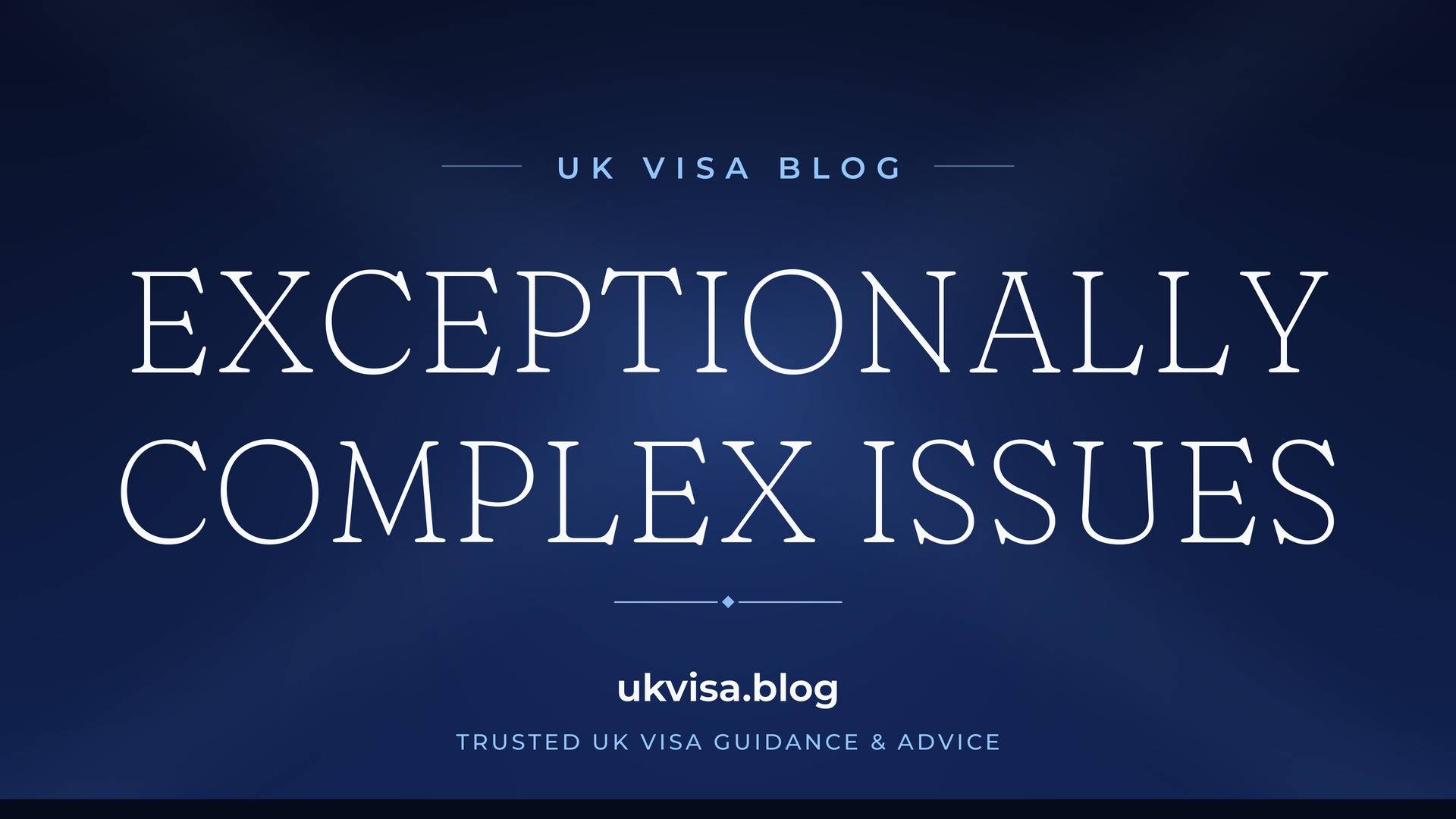 UK Visa Blog featured image — "Exceptionally Complex Issues" in white serif type on a navy blue background with Union Jack light beams
