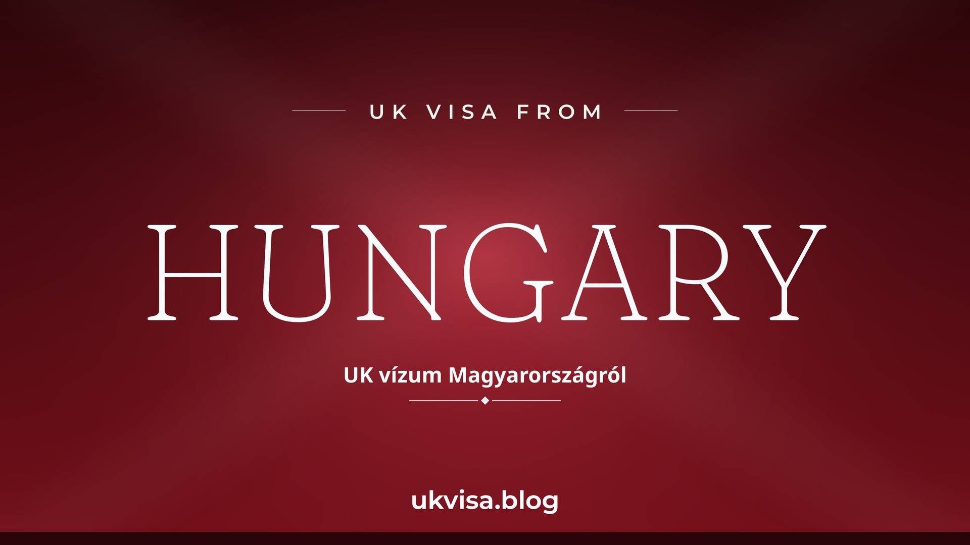 UK visa from Hungary featured image — Hungary in white serif type with the Hungarian line "UK vízum Magyarországról" on a dark red national-colour background