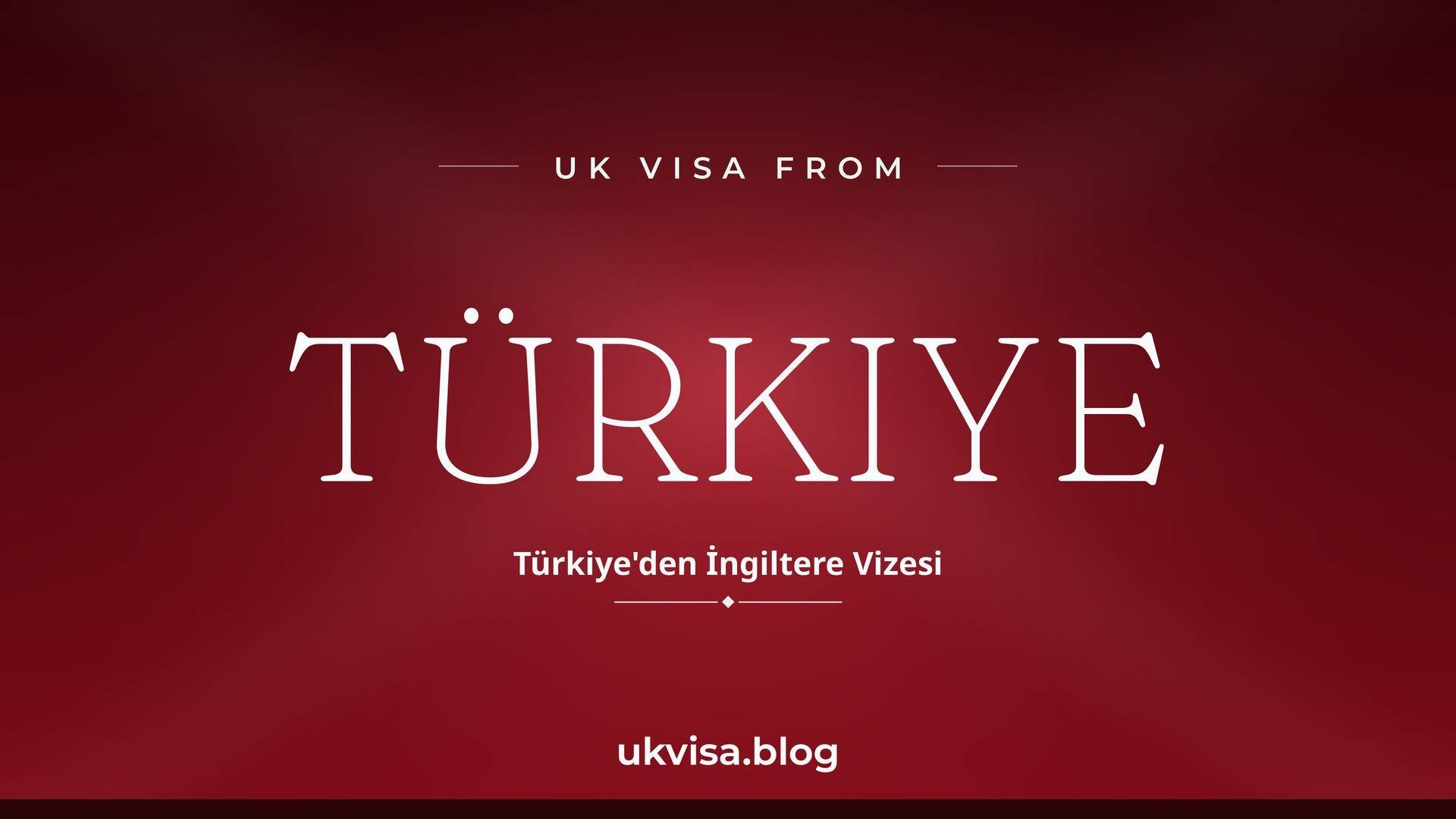UK visa from Türkiye featured image — Türkiye in white serif type with the Turkish line "Türkiye'den İngiltere Vizesi" on a dark red national-colour background