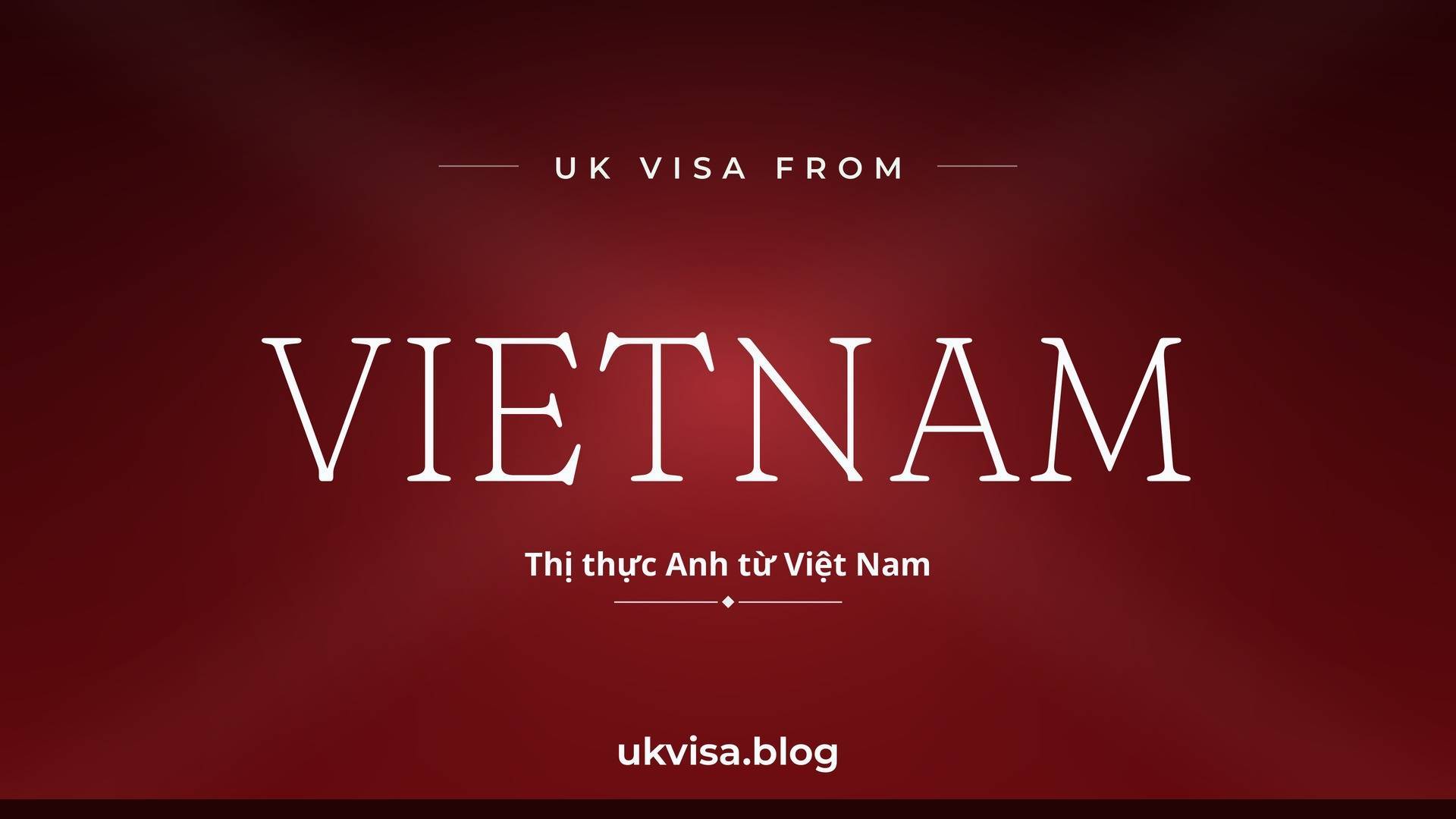 UK visa from Vietnam featured image — Vietnam in white serif type with the Vietnamese line "Thị thực Anh từ Việt Nam" on a dark red national-colour background