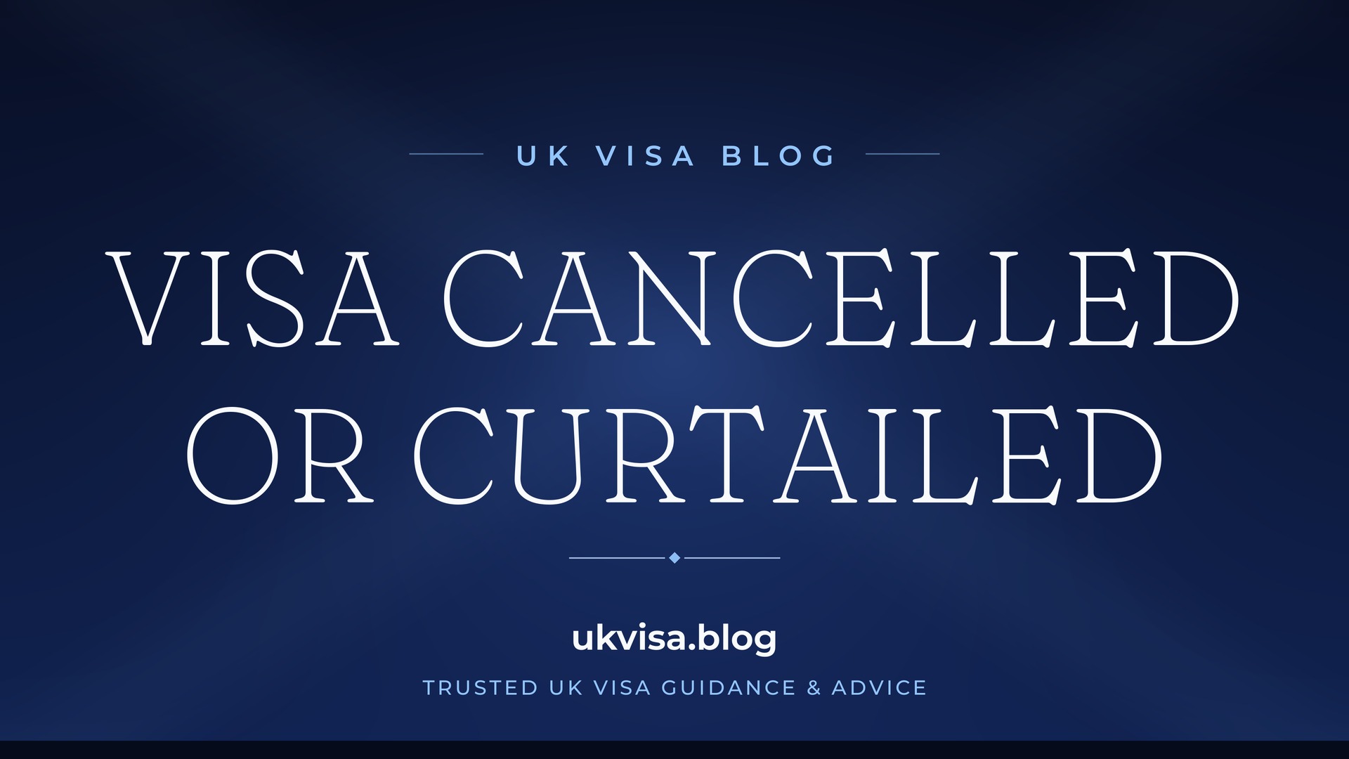 UK Visa Blog featured image — "Visa Cancelled or Curtailed" in white serif type on a navy blue background with Union Jack light beams
