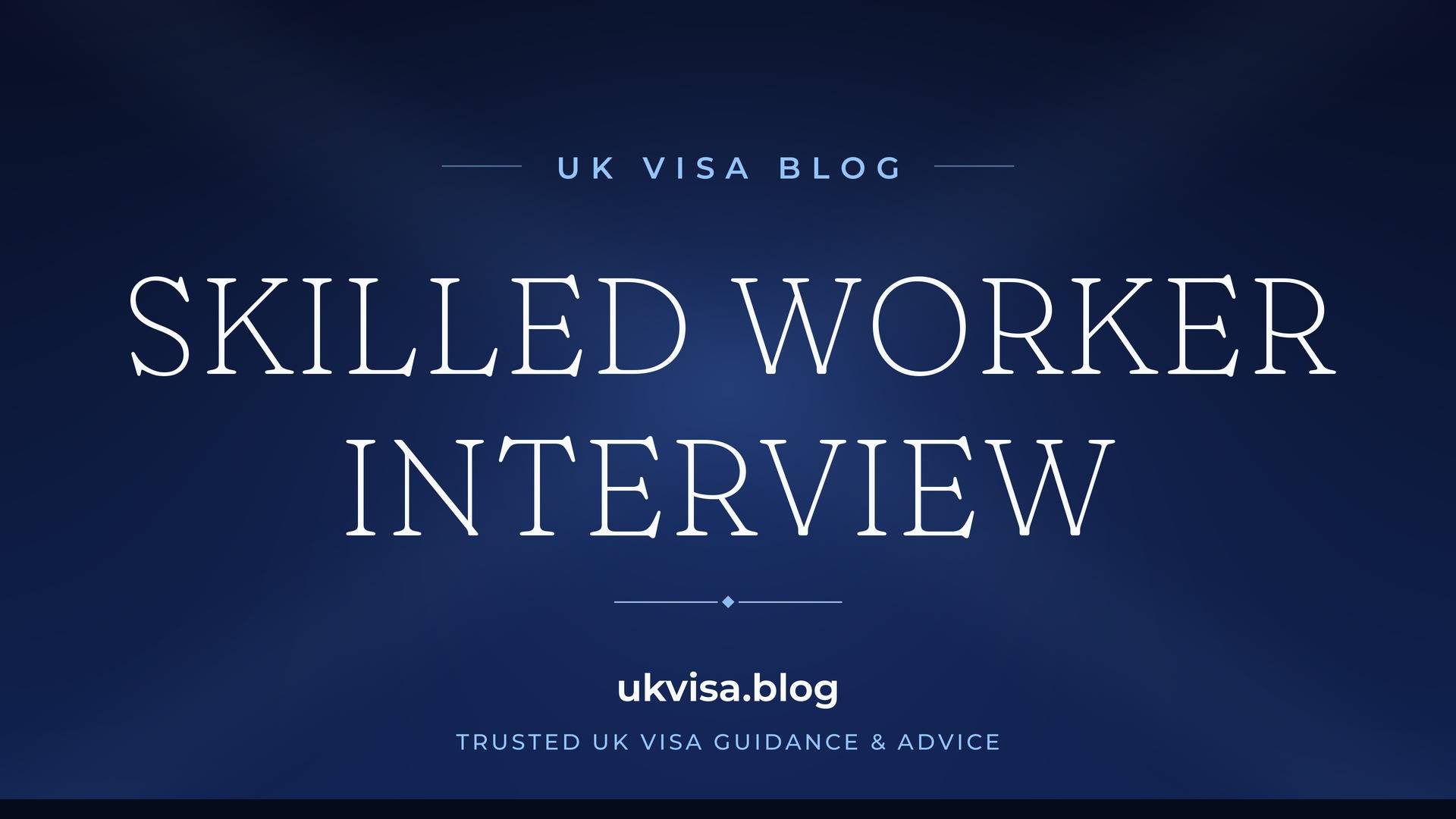 UK Visa Blog featured image — "Skilled Worker Interview" in white serif type on a navy blue background with Union Jack light beams